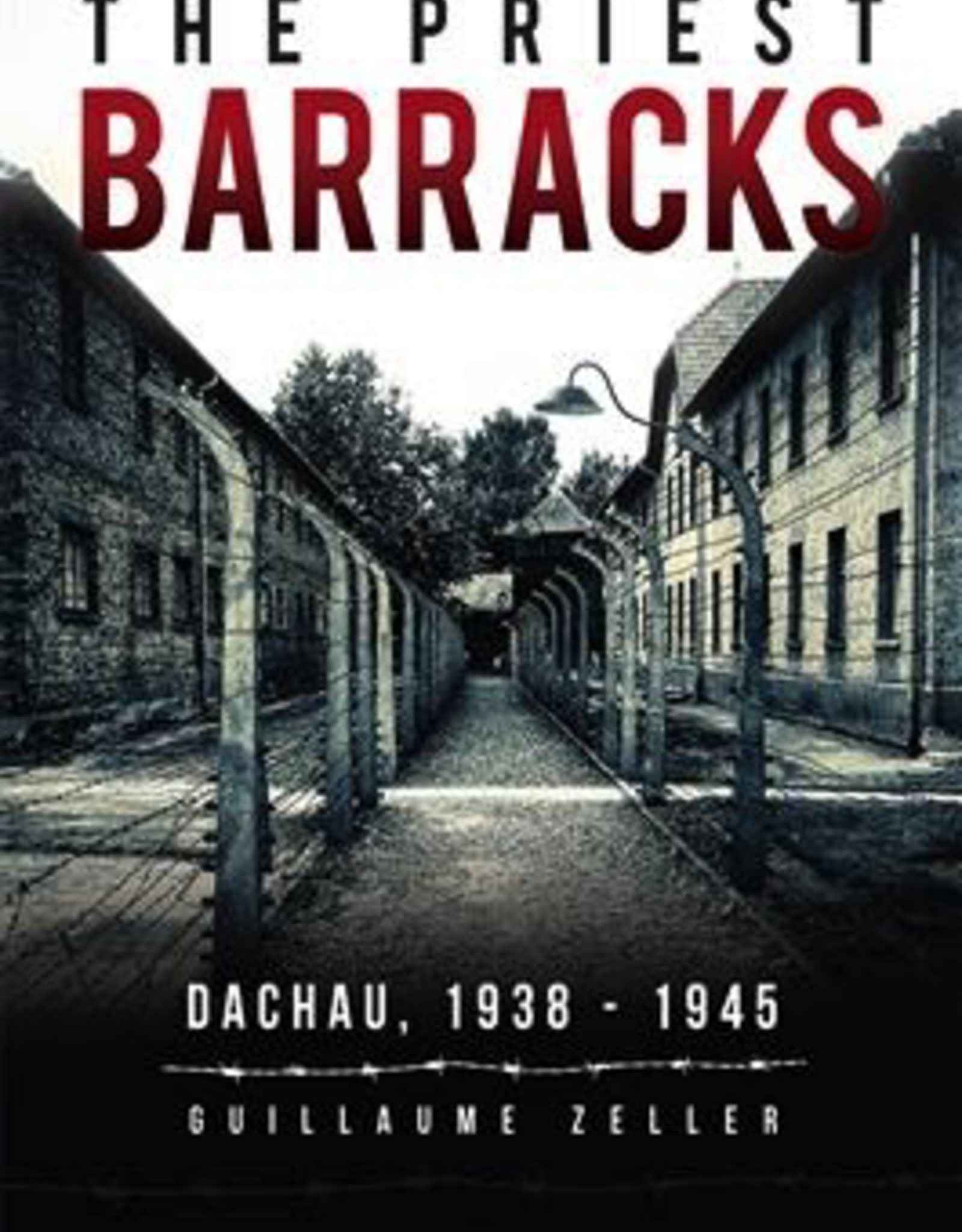 Ignatius Press The Priest Barracks:  Dachau 1938-1945, by Guillaume Zeiler (papberack)