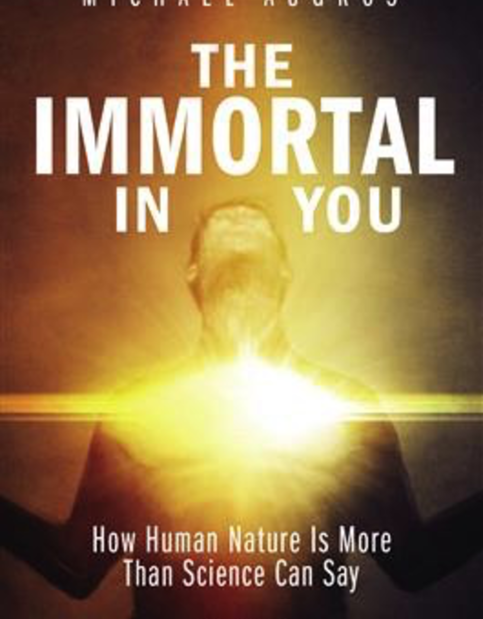 Ignatius Press The Immortal in You:  How Human Natrure Is More Than Science Can Say, by Michael Augros (paperback)
