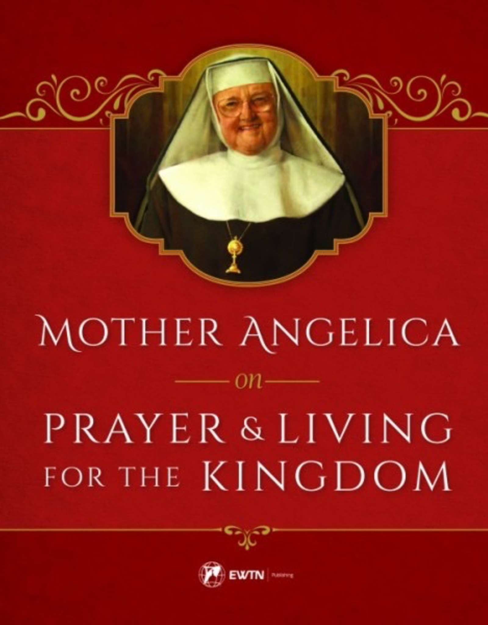 Sophia Institute Mother Angelica on Prayer and Living for the Kingdom, by Mother Angelica (hardcover)