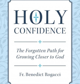 Sophia Institute Holy Confidence: The Forgotten Path for Growing Closer to God, by Benedict Rogacci (paperback)