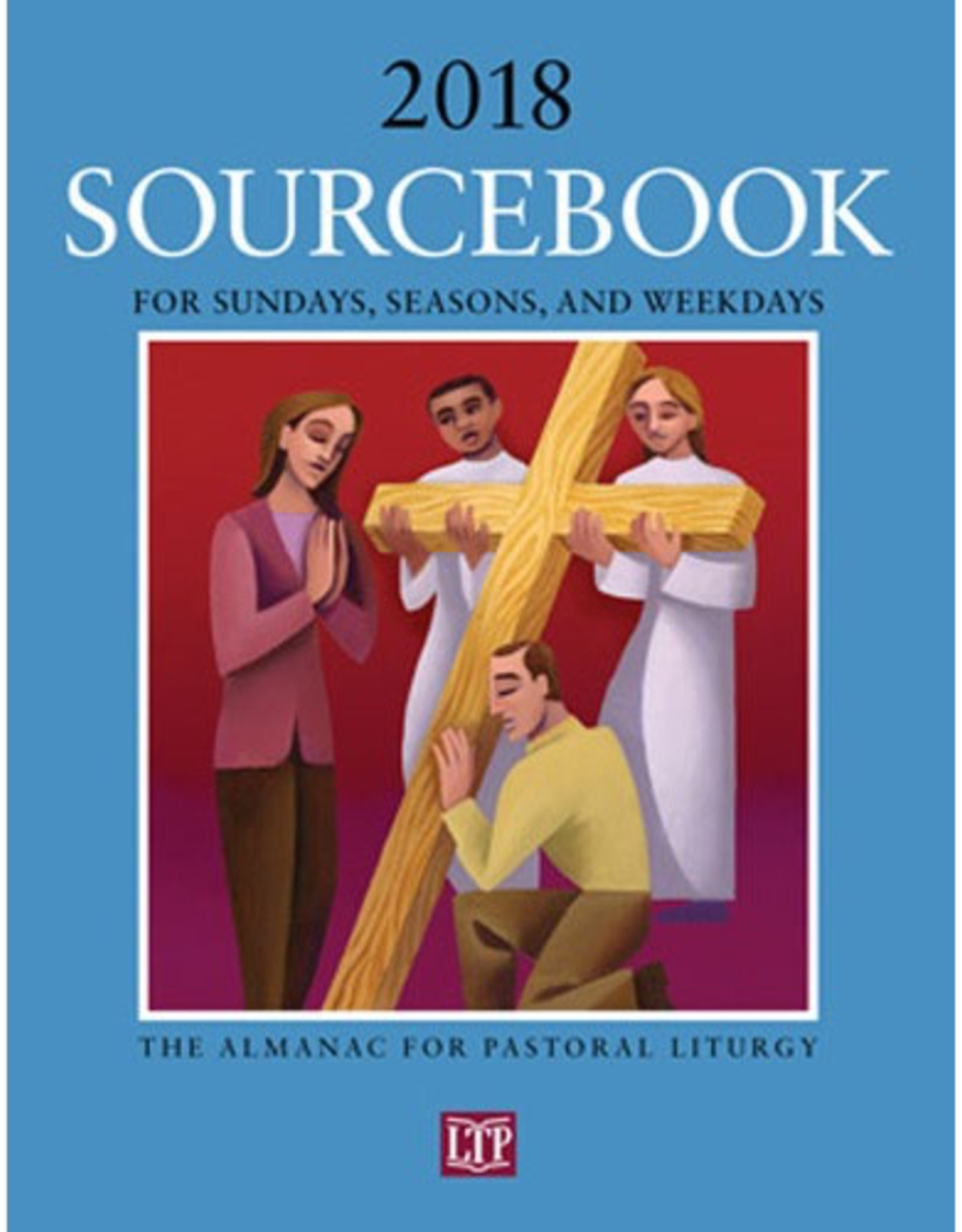 Liturgical Training Press Sourcebook for Dunays, Seasons and Weekdays 2018:  The Almanac for Parish Liturgy