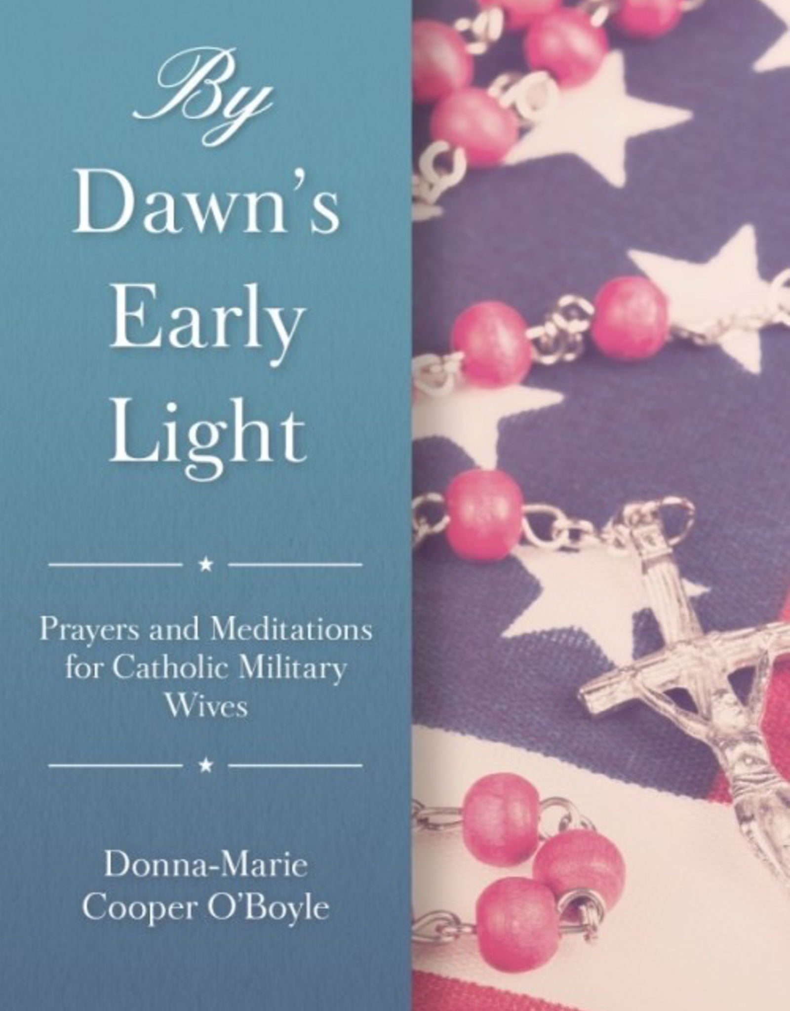 Sophia Institute By Dawn‰Ûªs Early Light:  Prayers and Meditations for Catholic Military Wives, by Donna-Marie Cooper O‰ÛªBoyle (paperback)