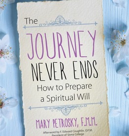 Ave Maria Press The Journey Never Ends: How to Prepare a Spiritual Will, by Mary Petrosky (paperback)