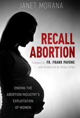 Tan Books Recall Abortion:  Ending the Abortion Industry's Exploitation of Women, by Janet Morana (hardcover)