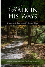 Liguori Walk in His Ways:  A Monastic Journey of Life and Light, by Brother Victor Antoine D'Avila-Latourette (paperback)