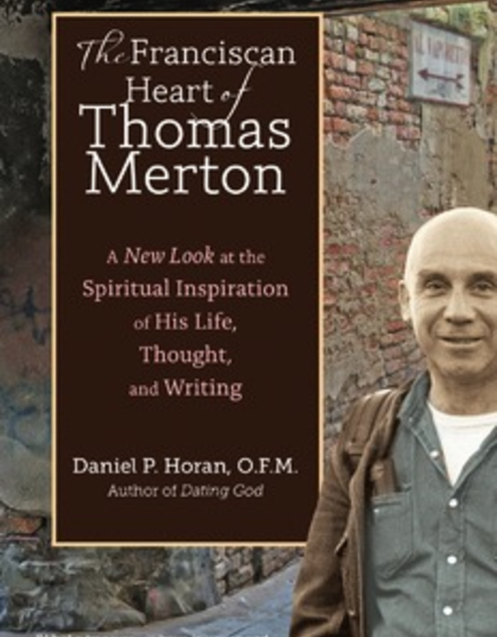 Ave Maria Press The Franciscan Heart of Thomas Merton:  A New Look at the Spiritual Inspiration of His Life, Thought and Writing, by Daniel P. Horan (paperback)