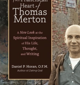 Ave Maria Press The Franciscan Heart of Thomas Merton: A New Look at the Spiritual Inspiration of His Life, Thought and Writing, by Daniel P. Horan (paperback)