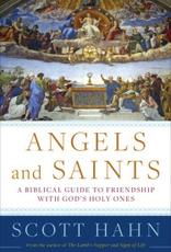 Random House Angels and Saints:  A Biblical Guide to Friendship with God's Holy Ones, by Scott Hahn (hardcover)