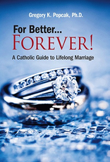 Our Sunday Visitor For Better....Forever! A Catholic Guide to Lifelong Marriage, by Gregory K. Popcak (paperback)