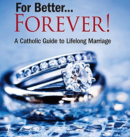 Our Sunday Visitor For Better....Forever! A Catholic Guide to Lifelong Marriage, by Gregory K. Popcak (paperback)