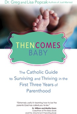 Ave Maria Press Then Comes Baby:  The Catholic Guide to Surviving and Thriving in the First Three Years of Parenthood, by Gregory Popcak (paperback)