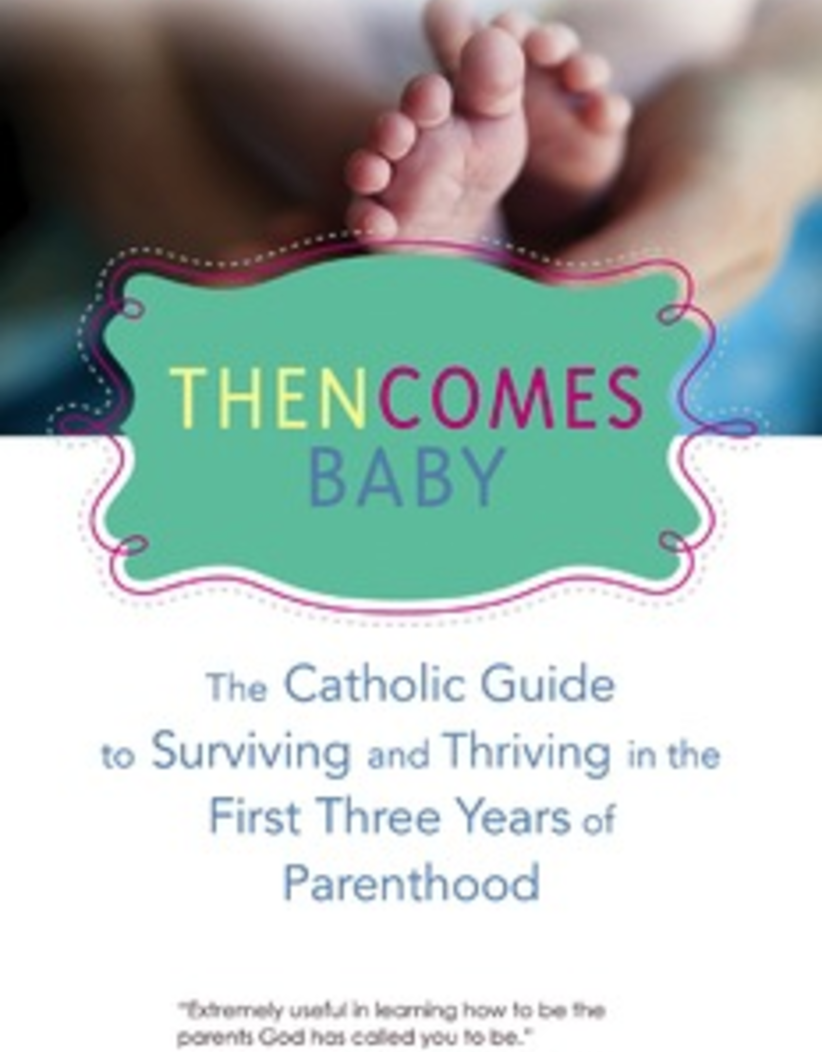 Ave Maria Press Then Comes Baby:  The Catholic Guide to Surviving and Thriving in the First Three Years of Parenthood, by Gregory Popcak (paperback)