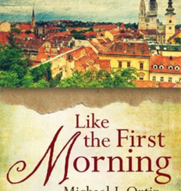Ave Maria Press Like the First Morning: The Morning Offering as a Daily Renewal, by Michael J. Ortiz (paperback)
