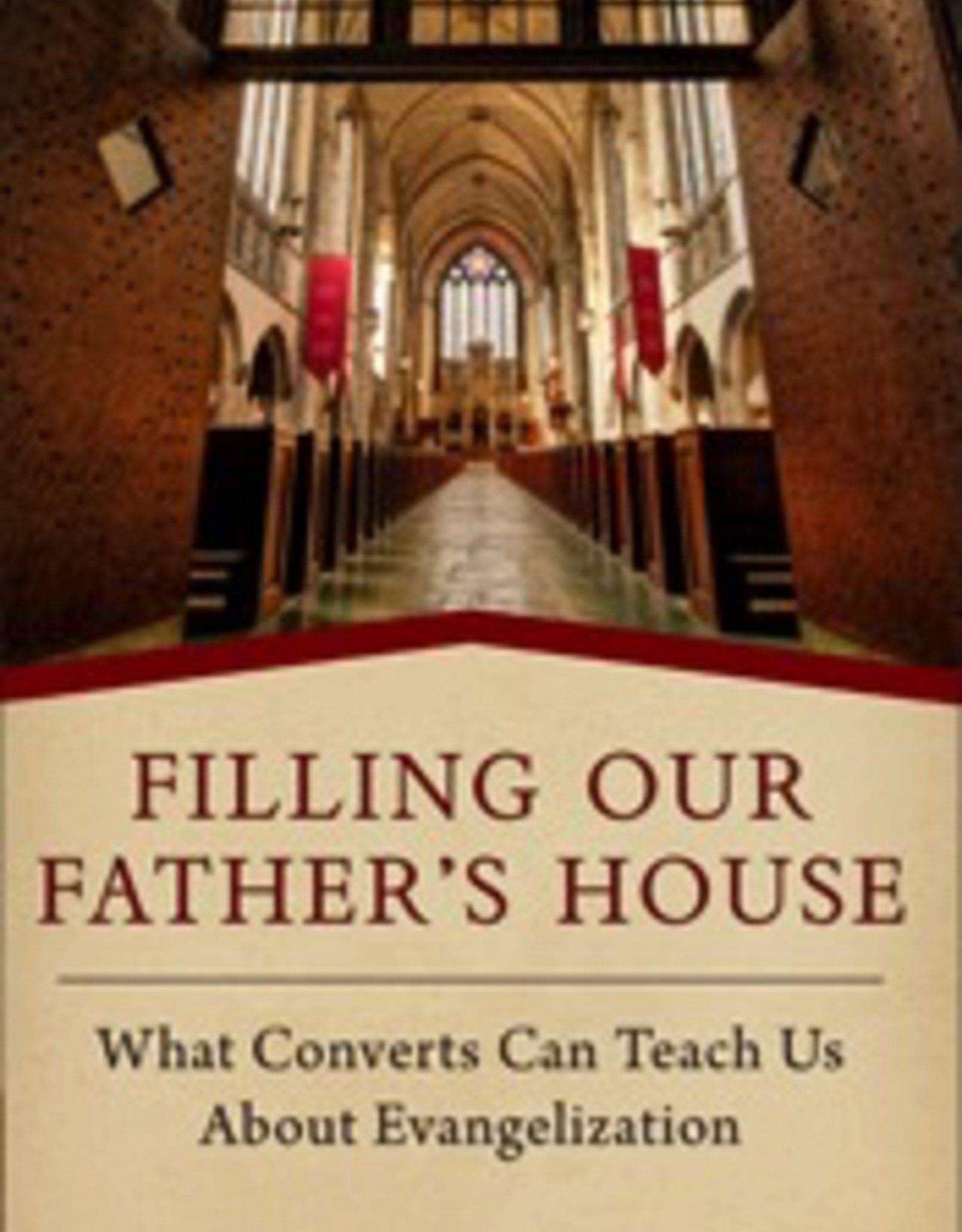 Sophia Institute Filling Our Father‰Ûªs House:  What Converts Can Teach Us About Evangelization, by Shaun McAffee (paperback)