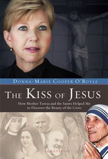 Ignatius Press The Kiss of Jesus:  How Mother Teresa and the Saints Helped Me to Discover the Beauty of the Cross, by Donna-Marie Cooper O‰ÛªBoyle (hardcover)