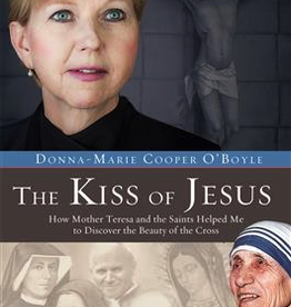 Ignatius Press The Kiss of Jesus: How Mother Teresa and the Saints Helped Me to Discover the Beauty of the Cross, by Donna-Marie Cooper OÌ¢‰âÂ‰ã¢Boyle (hardcover)