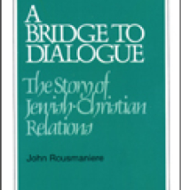 Paulist Press A Bridge to Dialogue: The Story of Jewish/Christian Relations, by John Rousmaniere (paperback)