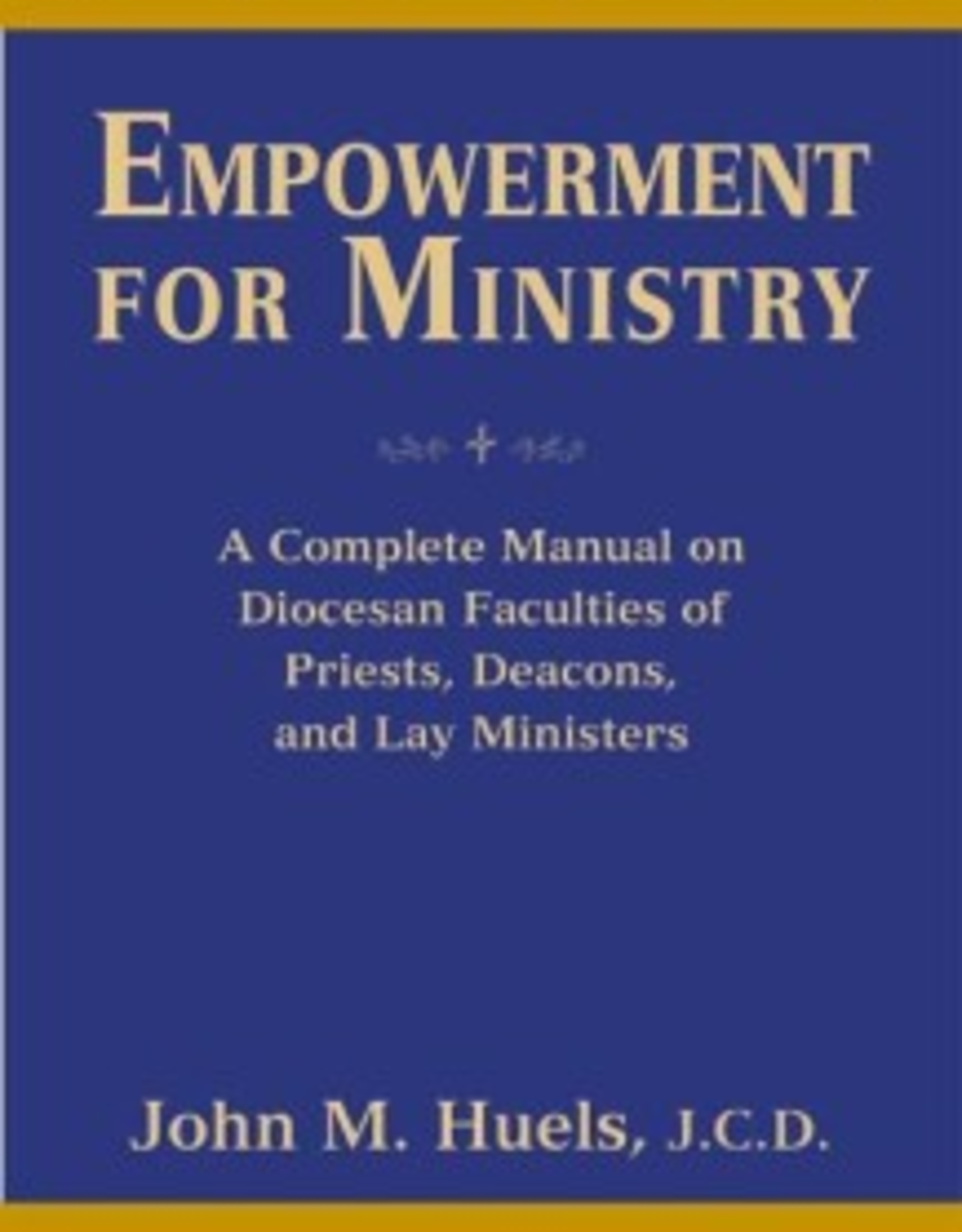 Paulist Press Empowerment for Ministry:  A Complete Manual on Diocesan Faculties for Priests, Deacons, and Lay Ministers, by John M. Huels, JCD (paperback)