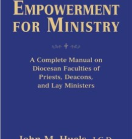 Paulist Press Empowerment for Ministry: A Complete Manual on Diocesan Faculties for Priests, Deacons, and Lay Ministers, by John M. Huels, JCD (paperback)