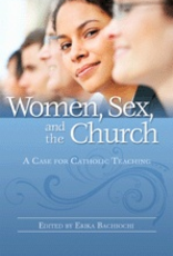 Pauline Women, Sex and the Church:  A Case for Catholic Teaching, edited by Erika Bachiochi (paperback)