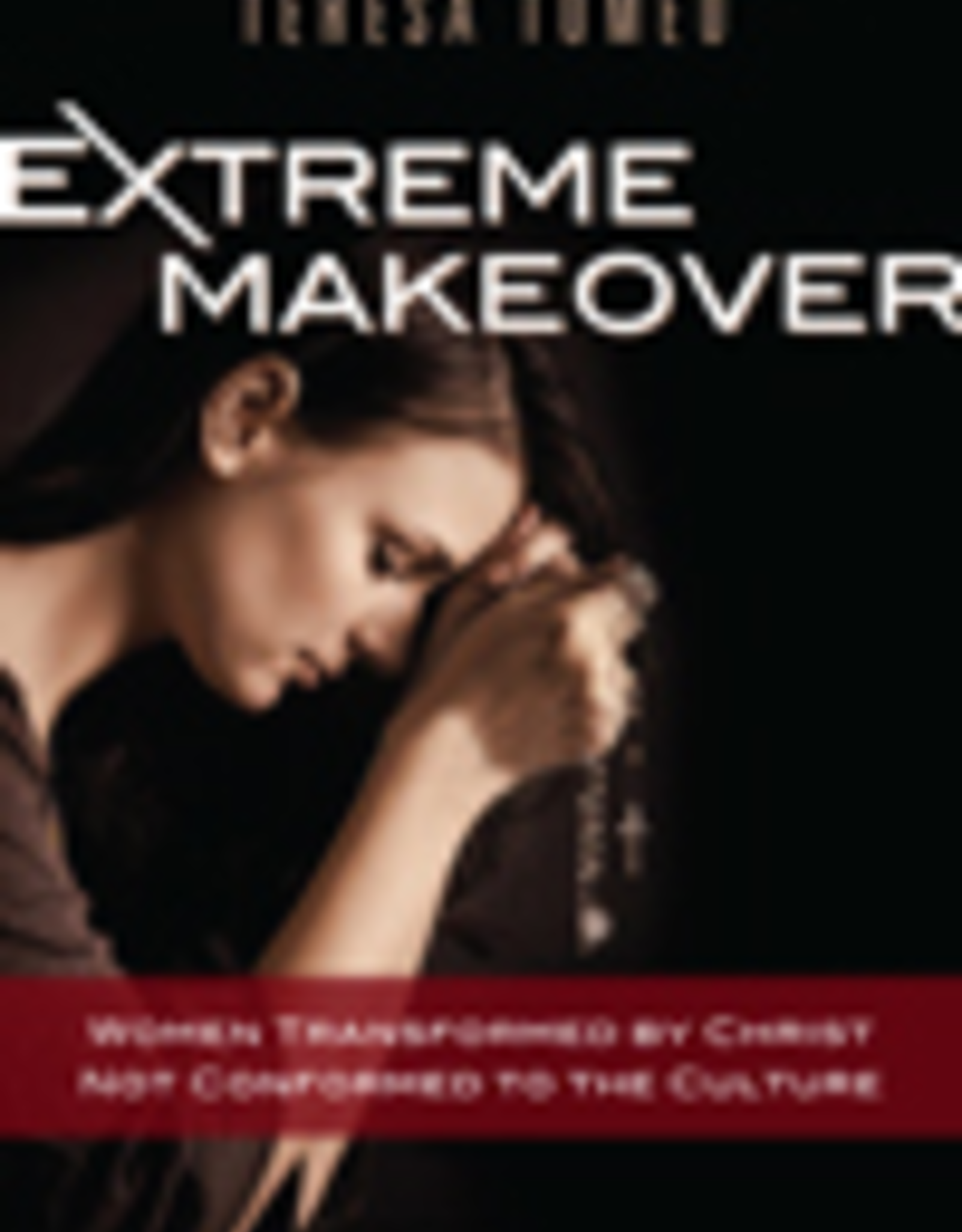 Ignatius Press Extreme Makeover:  Women Transformed by Christ, Not Conformed to the Culture, by Teresa Tomeo (hardcover)