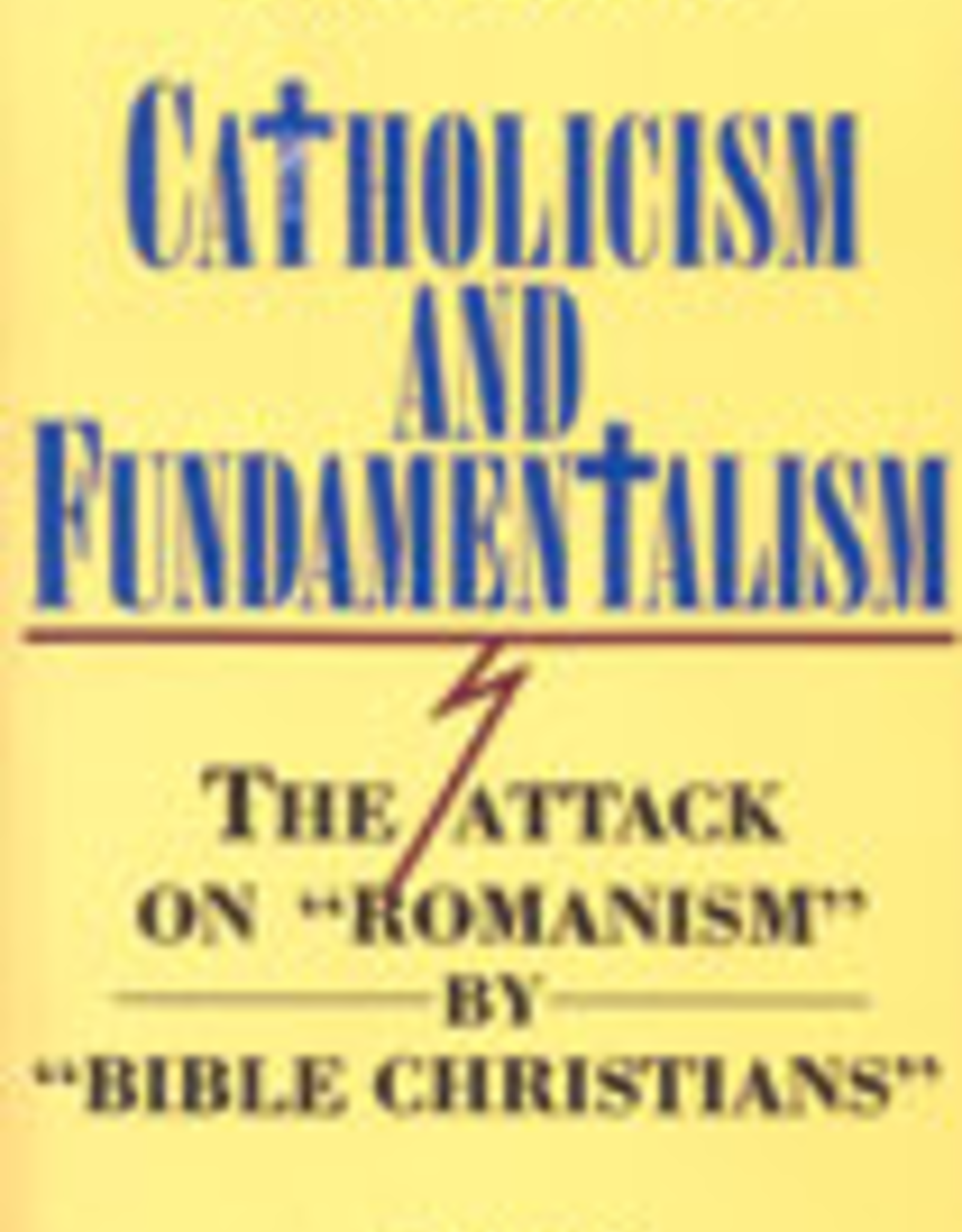 Ignatius Press Catholicism and Fundamentalism:  The Attack on "Romanism" by "Bible Christians,"  by Karl Keating