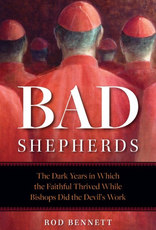 Sophia Institute Bad Shepherds:  The Dark Years in Which the Faithful Thrived While Bishops Did the Devil‰Ûªs WOrk, by Rod Bennett (paperback)