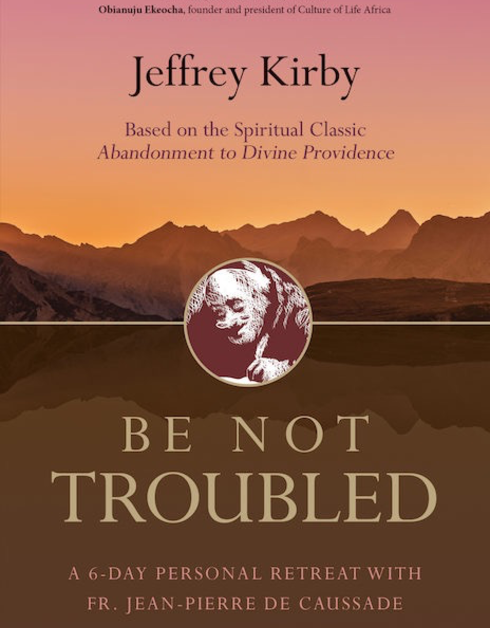 Ave Maria Press Be Not Troubled:  A 6 Day Personal Retreat, by Jeffery Kriby (paperback)