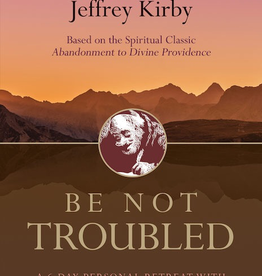 Ave Maria Press Be Not Troubled: A 6 Day Personal Retreat, by Jeffery Kriby (paperback)