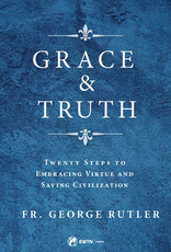 Sophia Institute Grace & Truth:  Twenty Steps to Embracing Virtue and Saving Civilization, by Geroge Rutler (paperback)