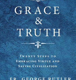 Sophia Institute Grace & Truth: Twenty Steps to Embracing Virtue and Saving Civilization, by Geroge Rutler (paperback)