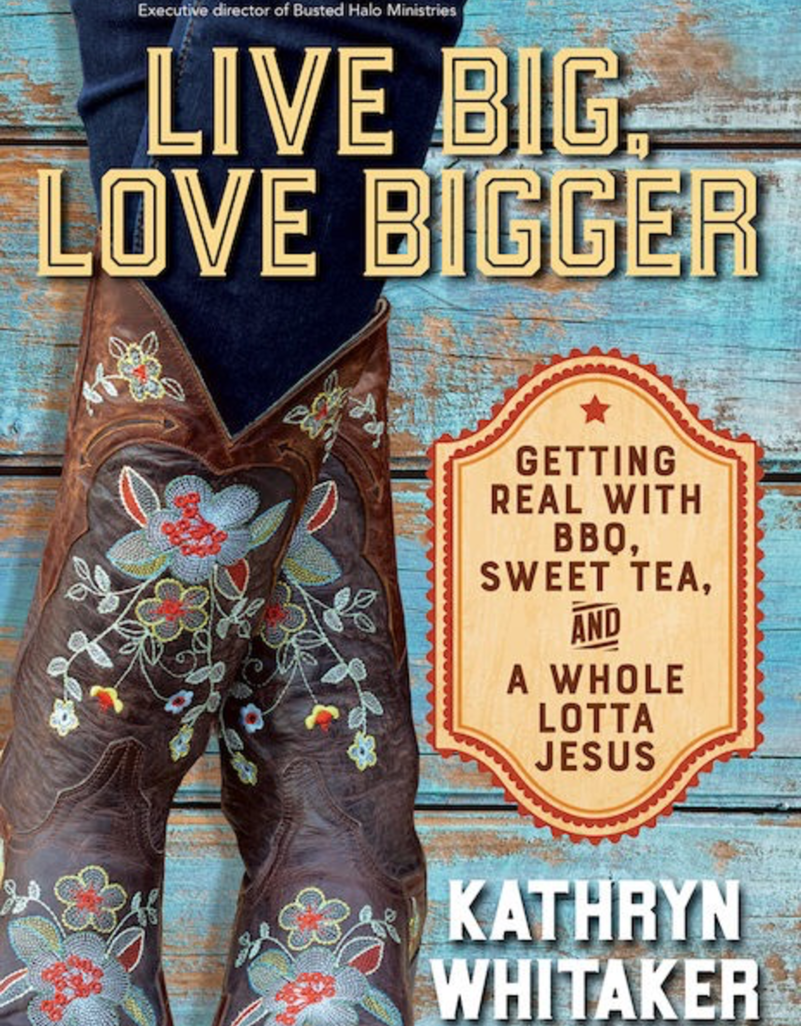 Ave Maria Press Live Big, Love Bigger:  Getting Real with BBQ, Sweet Tea and A Whole Lot of Jesus, by Kathryn Whitaker (paperback)