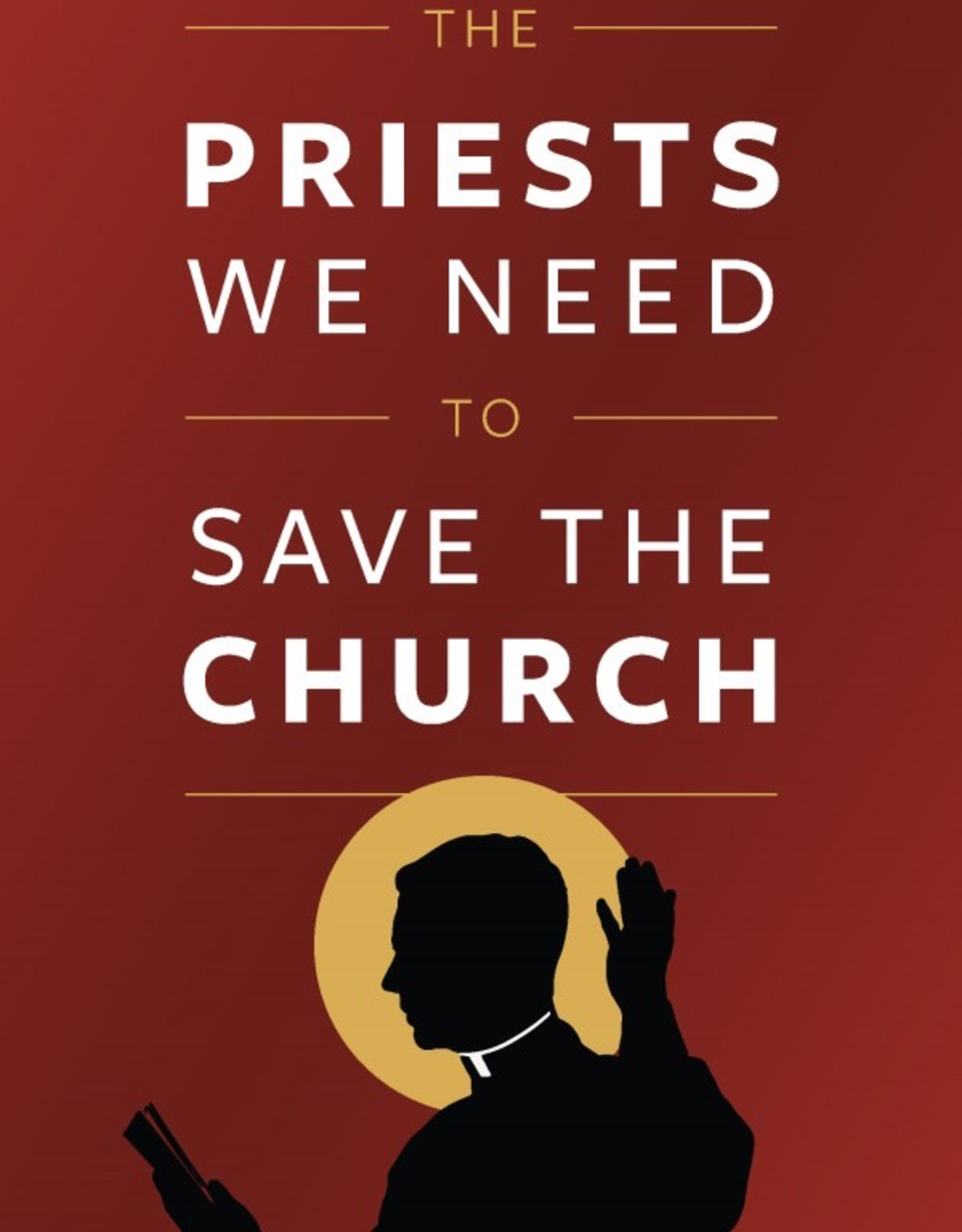 Sophia Institute The Priests We Need to Save the Church, by Kevin Wells (paperback)