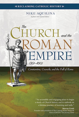 Ave Maria Press The Church and the Roman Empire (301-490):  Constantine, Councils and the Fall of Rome, by Mike Aquilina (paperback)