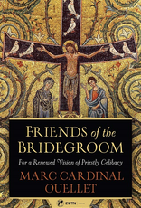 Sophia Institute Friends of the Bridegroom:  For a Renewed Vision of Priestly Celibacy, by Marc Cardinal Oullet (paperback)