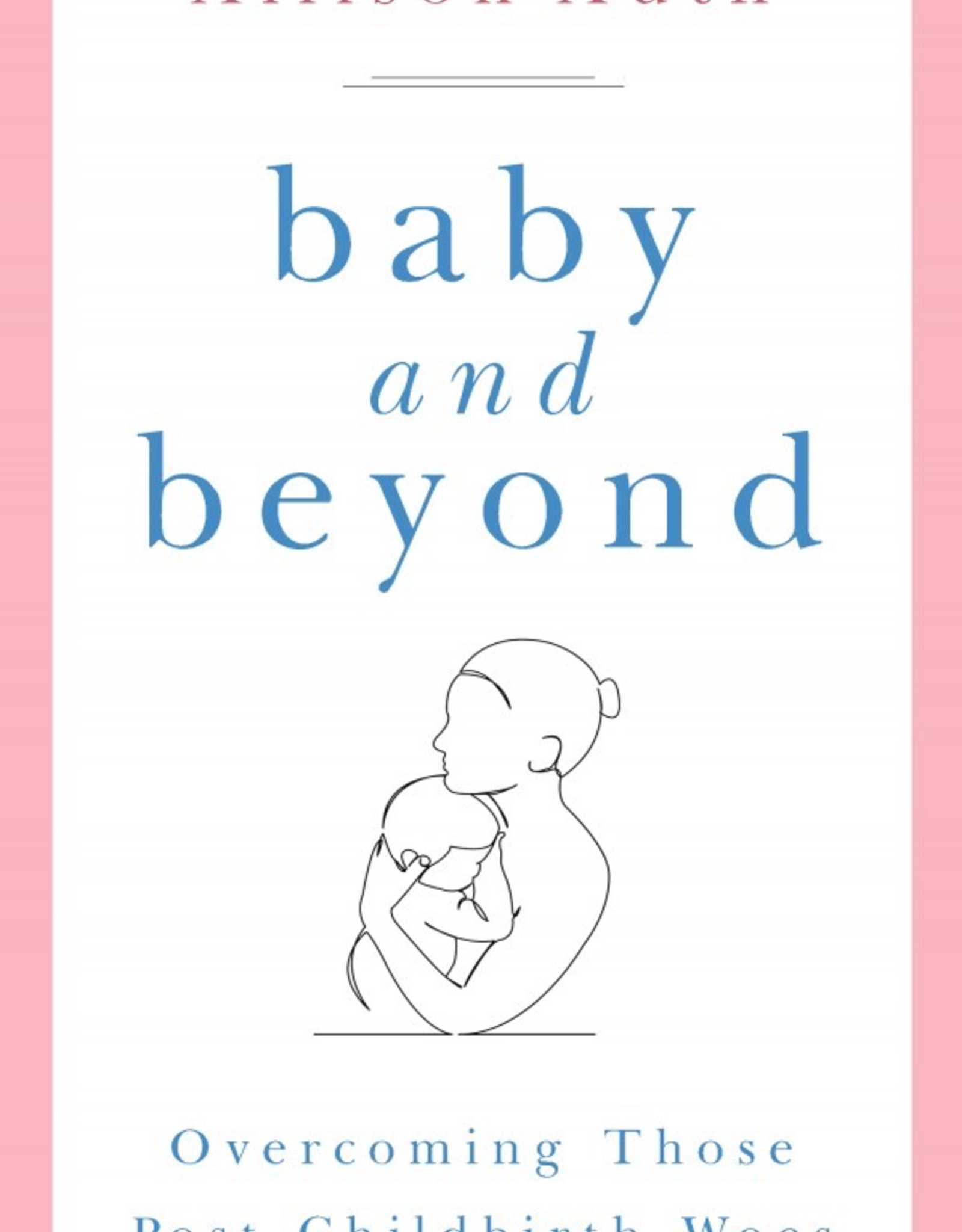 Sophia Institute Baby and Beyond:  Overcoming Those Post-Childbirth Woes, by Allison Auth (paperback)