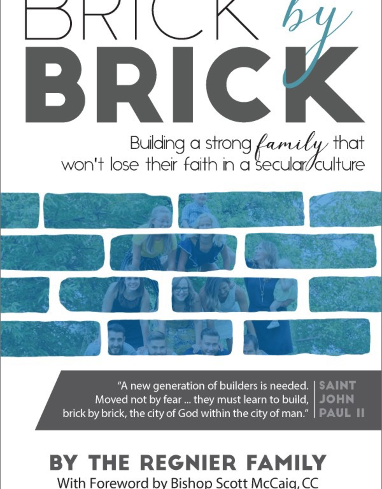 Sophia Institute Brick by Brick:  Building a Strong Family that won‰Ûªt Lose Their Faith in A Secular Culture, by The Regnier Family (paperback)