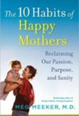 Ignatius Press The Ten Habits of Happy Mothers:  Reclaiming Our Passion, Purpose and Sanity, by Meg Meeker (paperback)