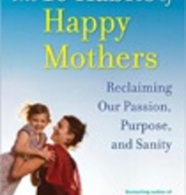 Ignatius Press The Ten Habits of Happy Mothers: Reclaiming Our Passion, Purpose and Sanity, by Meg Meeker (paperback)