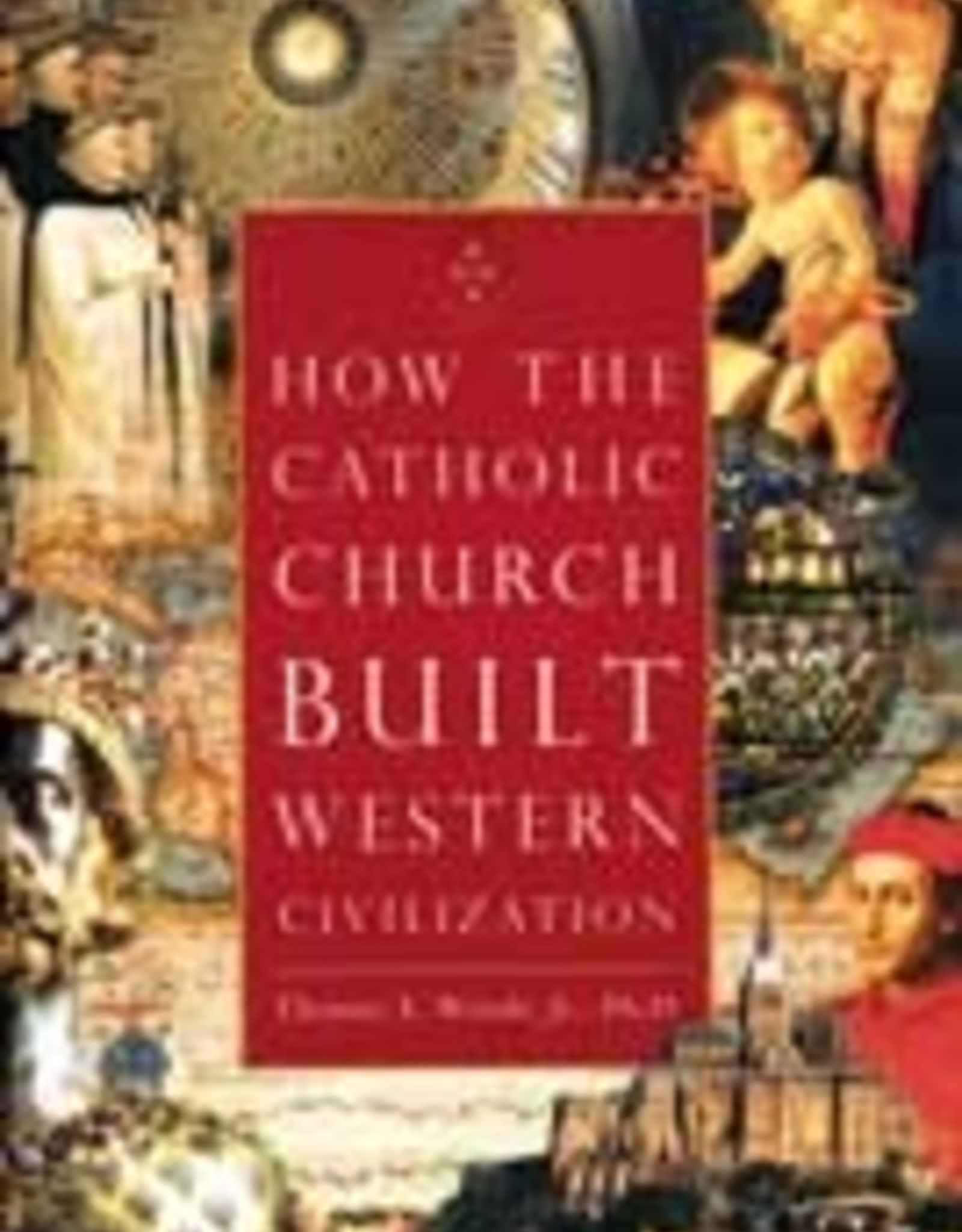 Ignatius Press How the Catholic Church Built Western Civilization, by Thomas J. Woods (hardcover)
