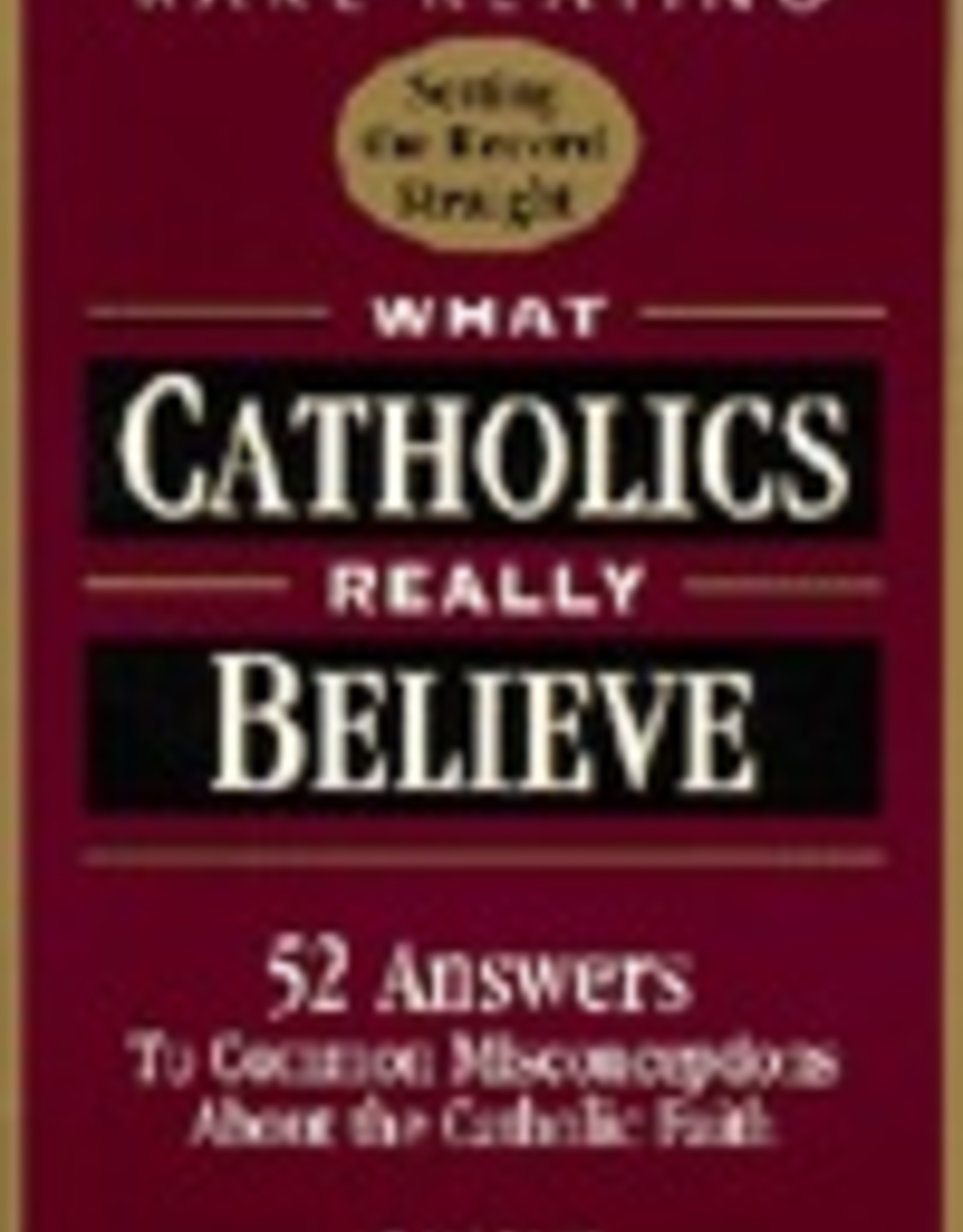 Ignatius Press What Catholics Really Believe:  Answers to Common Misconceptions About the Fath, by Karl Keating (paperback)