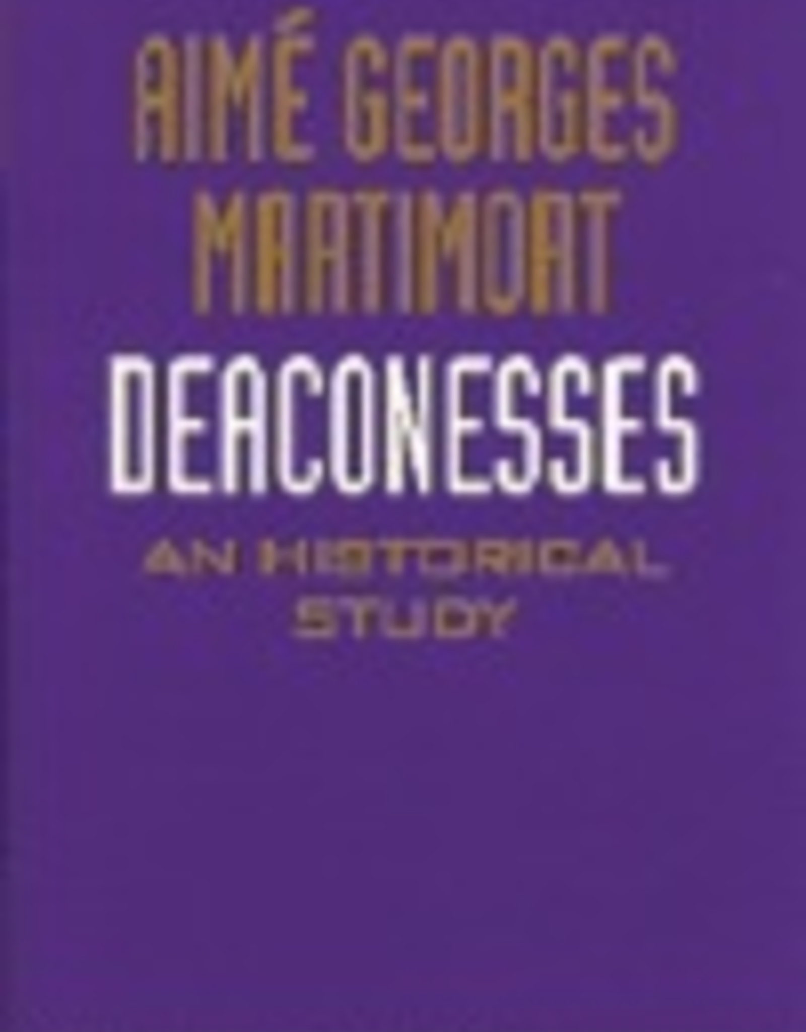 Ignatius Press Deaconesses:  An Historical Study, by Aime Martimort (paperback)
