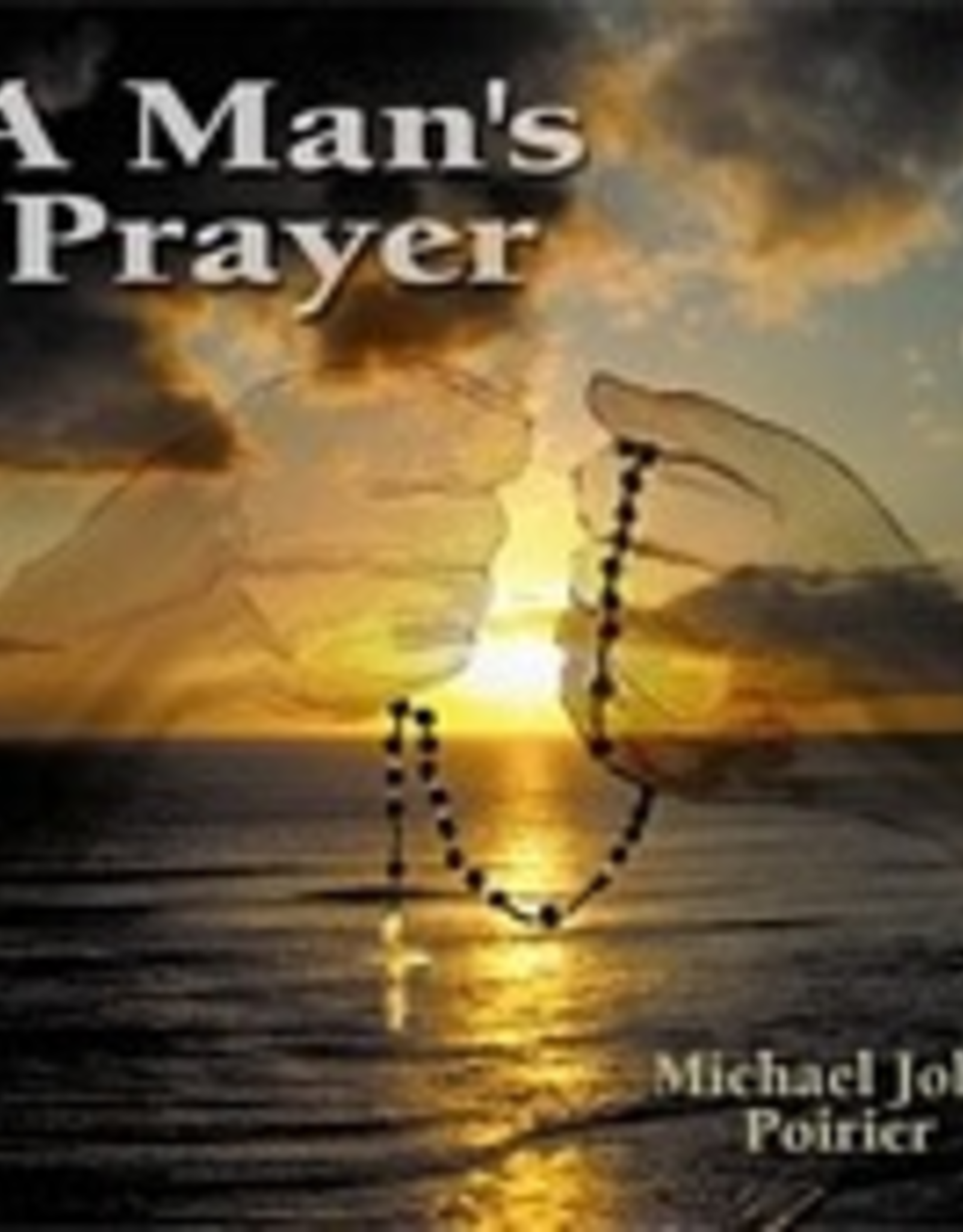 Michael John Poirier A Man's Prayer, by Michael John Poirier (CD)