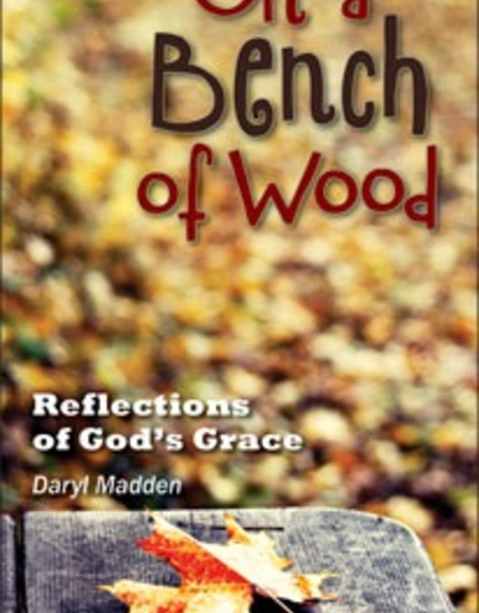 Liguori On A Bench of Wood:  Reflections of God's Grace, by Daryl Madden (paperback)