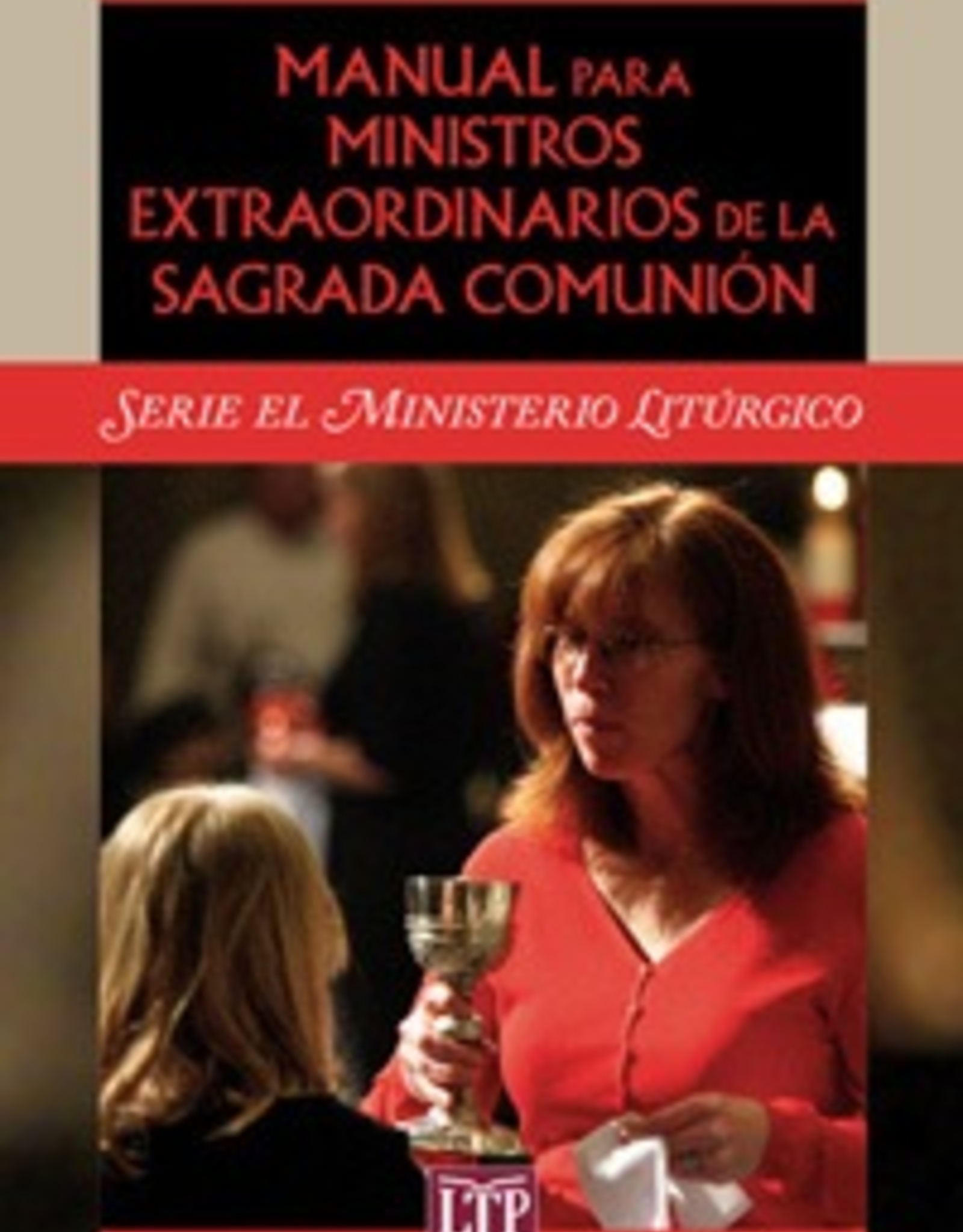 Liturgical Training Press Manual para Ministros Extraordinarios de la Sagrada ComuniÌ_n, Paul Turner and Kenneth A. Riley