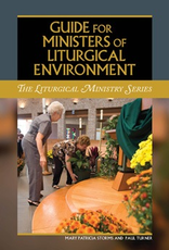 Liturgical Training Press Guide for Ministers of Liturgical Environment, by Paul Turner and Mary Patricia Storms