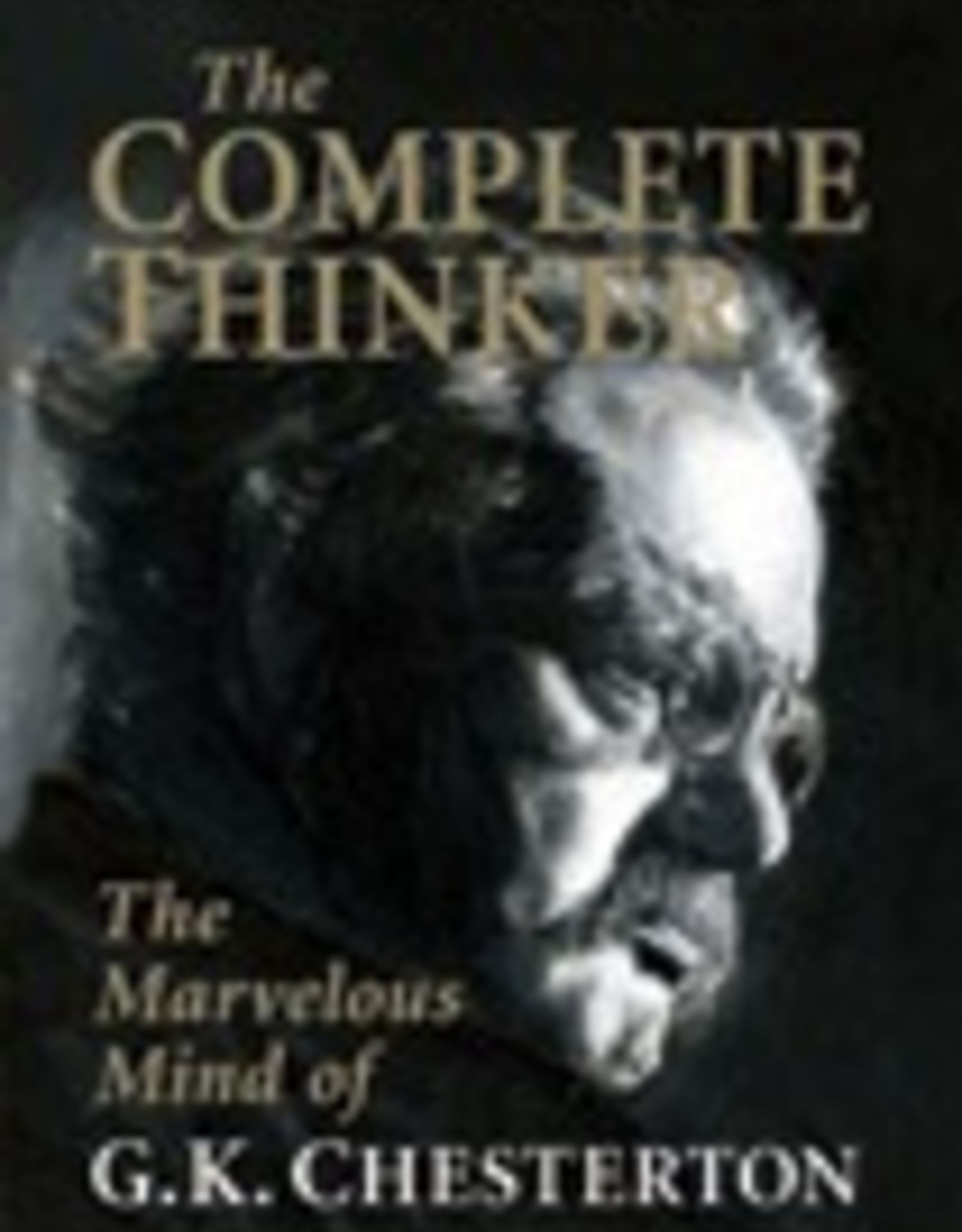 Ignatius Press The Complete Thinker:  The Marvelous Mind of G.K. Chesterton, by Dale Ahlquist  (paperback)