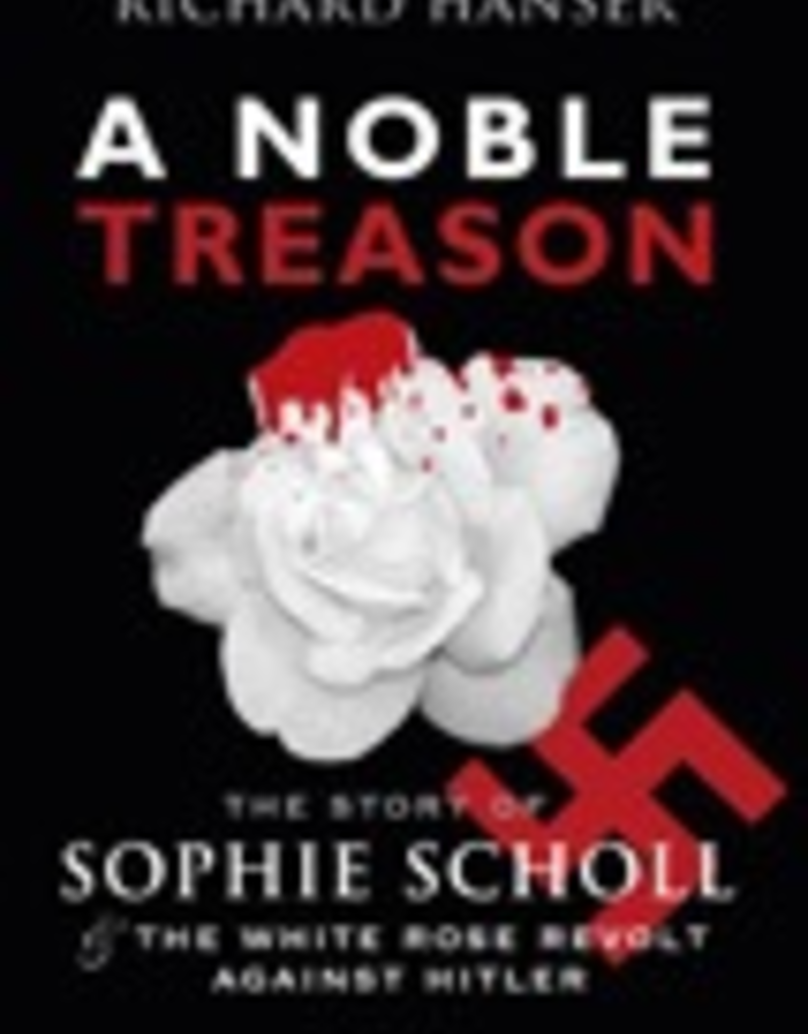 Ignatius Press A Noble Treason:  The Story of Sophie Scholl and the WHite Rose Revolt Against Hitler, by Richard Hanser (paperback)