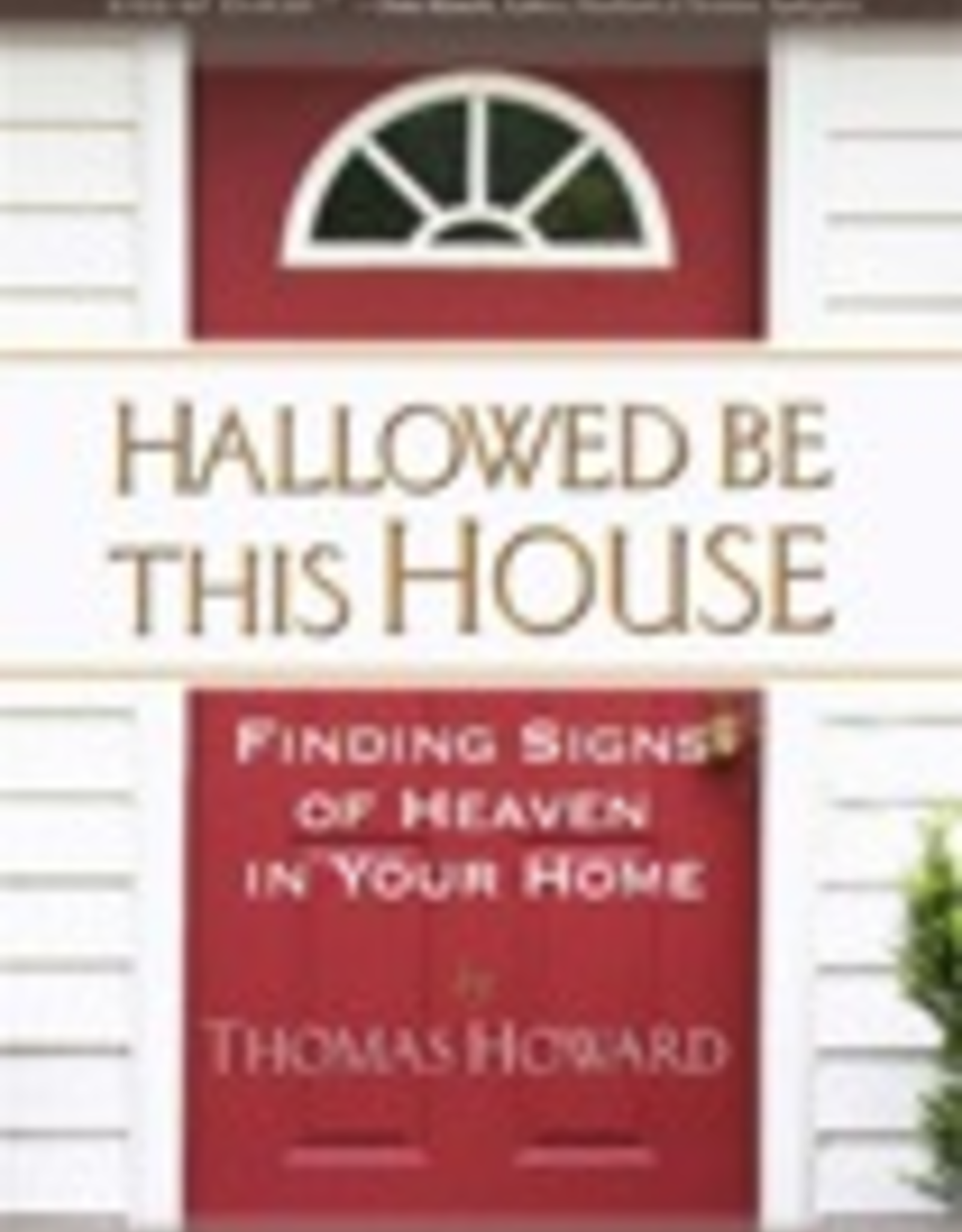 Ignatius Press Hallowed Be This House:  Finding Signs of Heaven in Your Home, by Thomas Howard (paperback)