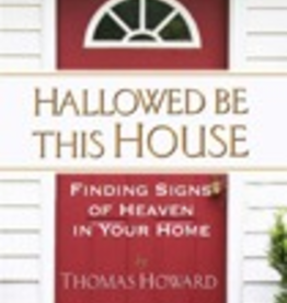 Ignatius Press Hallowed Be This House: Finding Signs of Heaven in Your Home, by Thomas Howard (paperback)